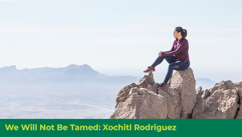 Story #2: We Will Not Be Tamed: Xochitl Rodriguez